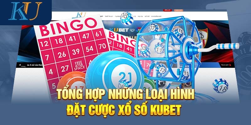 Các loại hình xổ số đặc sắc của sân chơi Kubet chúng tôi