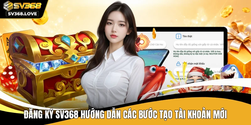 Đăng ký SV368 hướng dẫn các bước tạo tài khoản mới