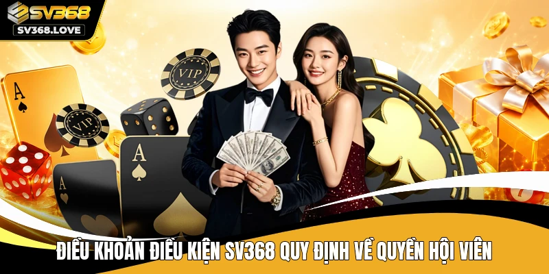 Điều khoản điều kiện SV368 quy định về quyền hội viên