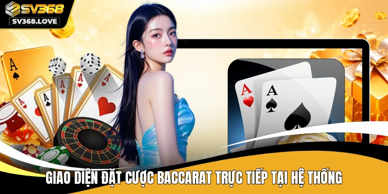 Giao diện đặt cược Baccarat trực tiếp tại hệ thống