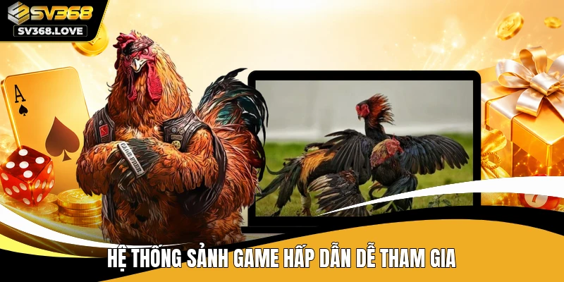 Hệ thống sảnh game hấp dẫn dễ tham gia