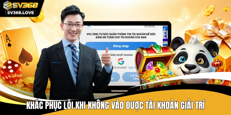 Khắc phục lỗi khi không vào được tài khoản giải trí