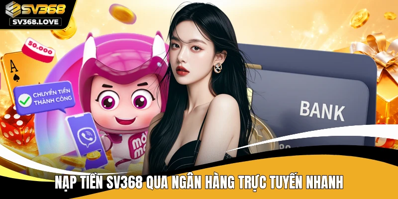 Nạp tiền SV368 qua ngân hàng trực tuyến nhanh