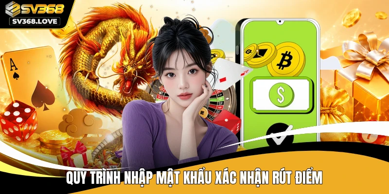 Quy trình nhập mật khẩu xác nhận rút điểm